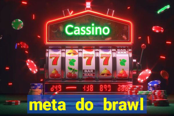 meta do brawl stars 2024